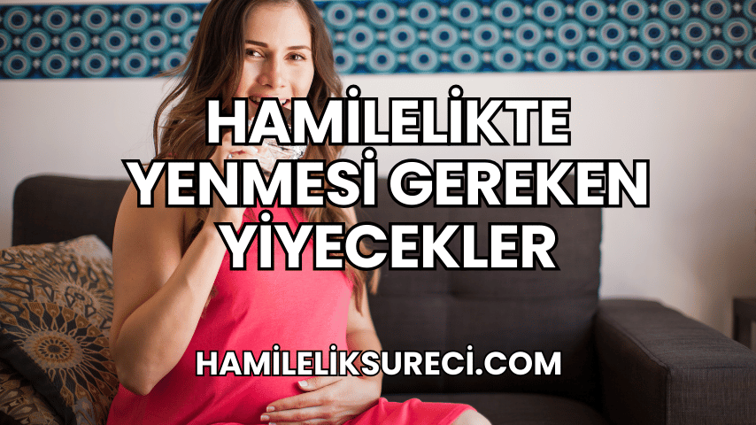 Hamilelikte Yenmesi Gereken Yiyecekler