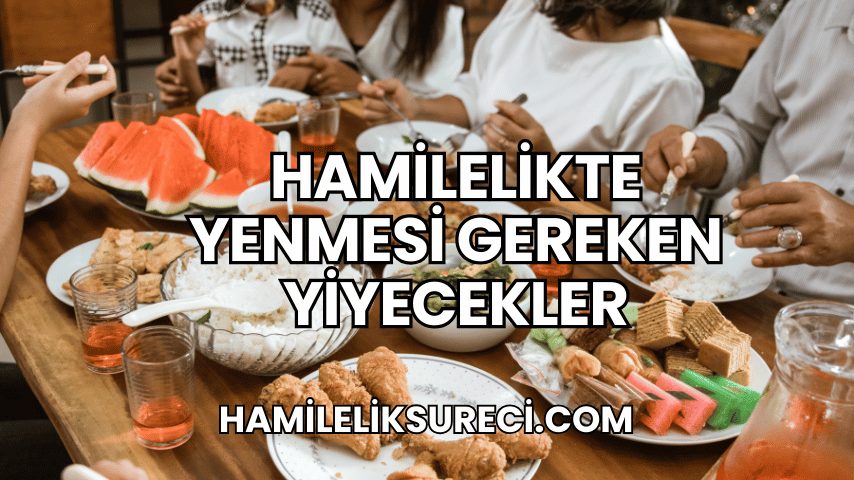 Hamilelikte Yenmesi Gereken Yiyecekler