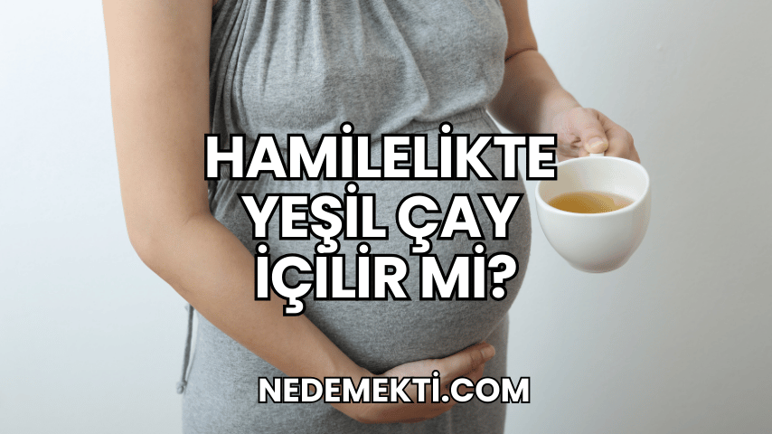 Hamilelikte Yeşil Çay İçilir mi?