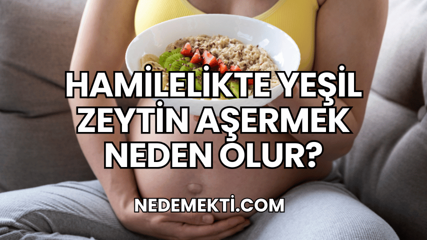 Hamilelikte Yeşil Zeytin Aşermek Neden Olur?