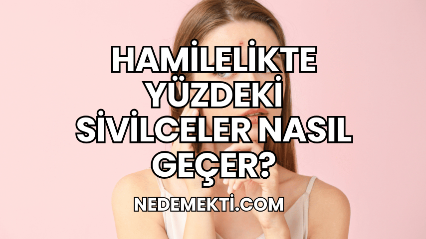 Hamilelikte Yüzdeki Sivilceler Nasıl Geçer?