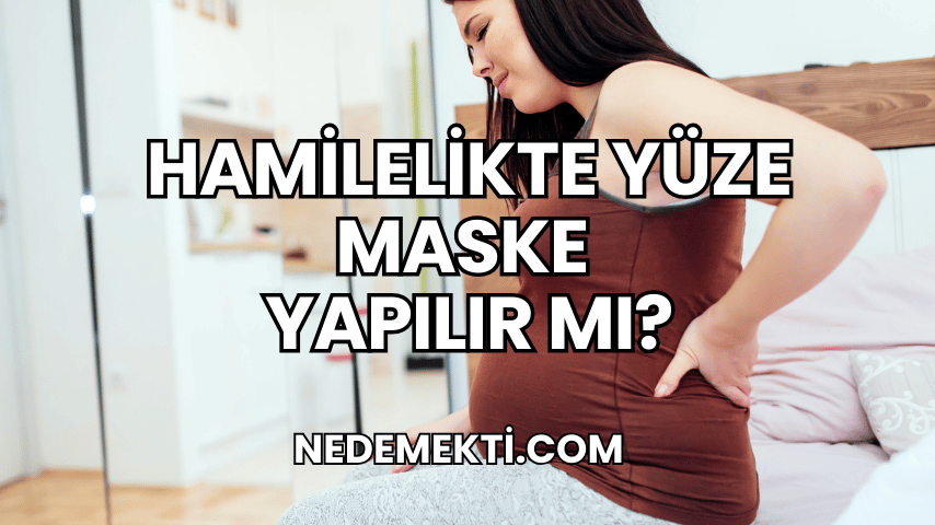 Hamilelikte Yüze Maske Yapılır mı?