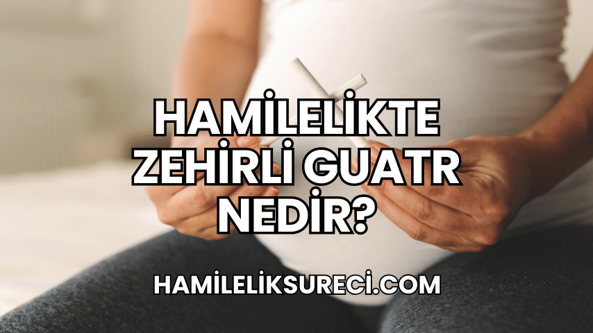 Hamilelikte Zehirli Guatr Nedir 