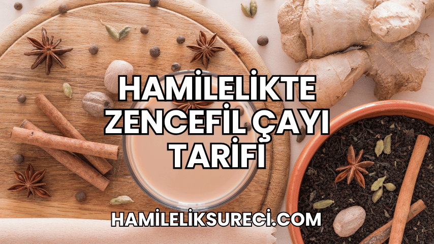 Hamilelikte Zencefil Çayı Tarifi