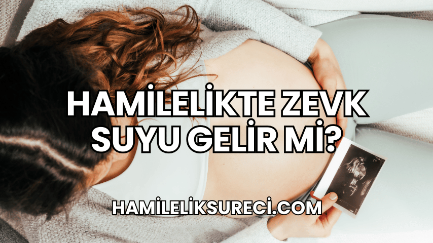 Hamilelikte Zevk Suyu Gelir Mi