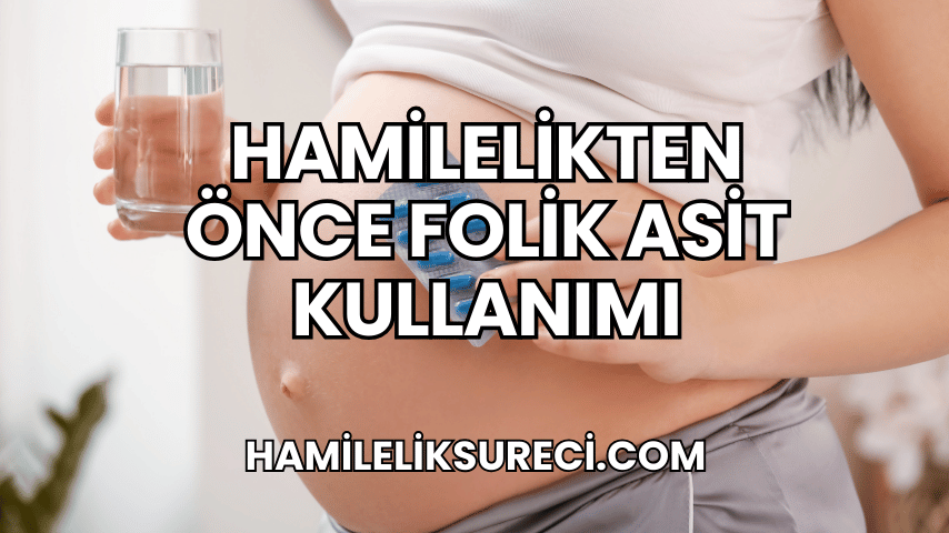 Hamilelikten Önce Folik Asit Kullanımı