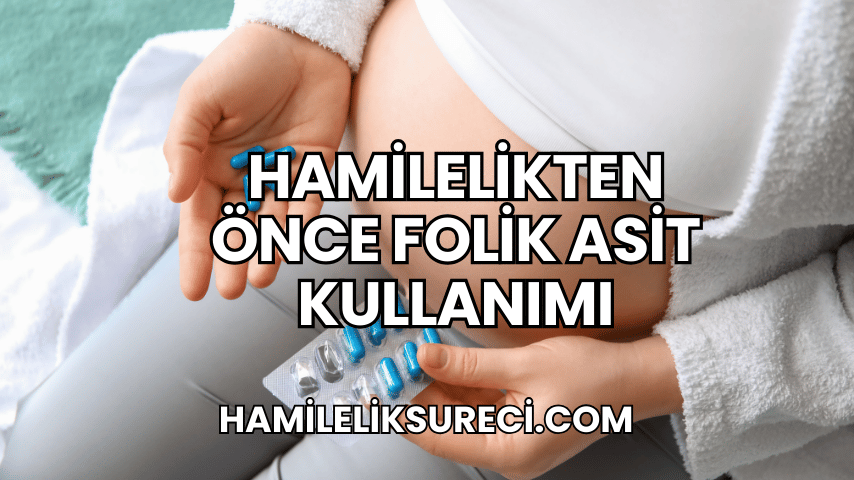 Hamilelikten Önce Folik Asit Kullanımı