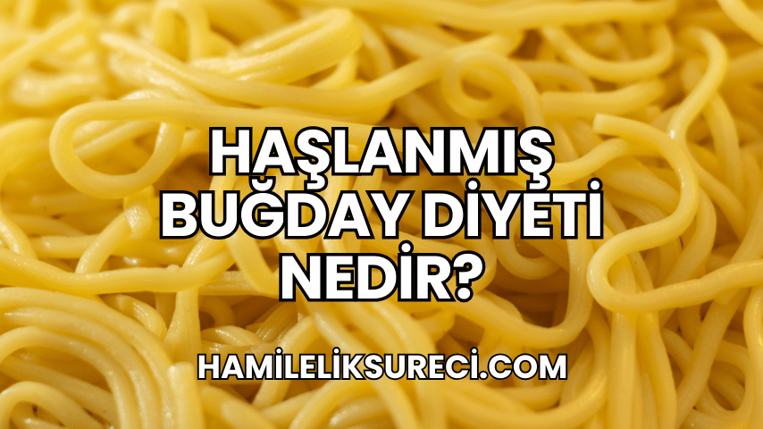 Haşlanmış Buğday Diyeti Nedir?