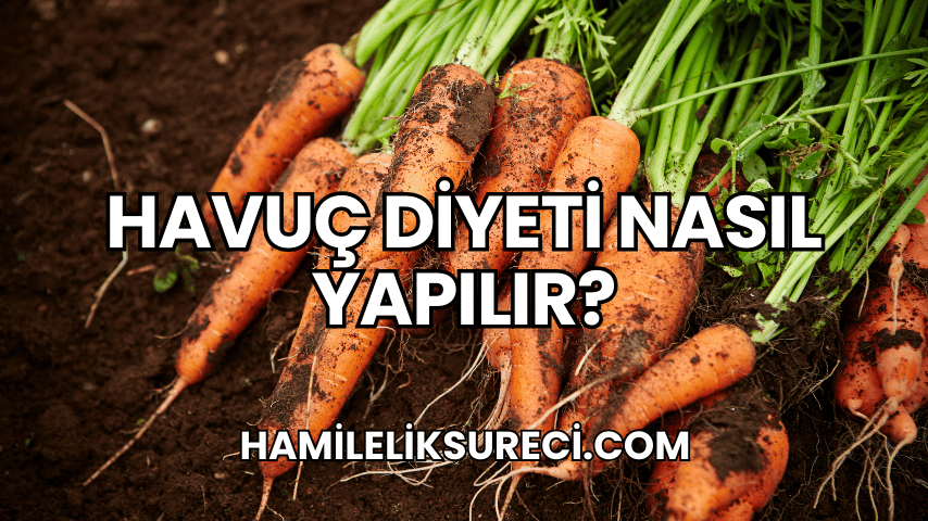 Havuç Diyeti Nasıl Yapılır?