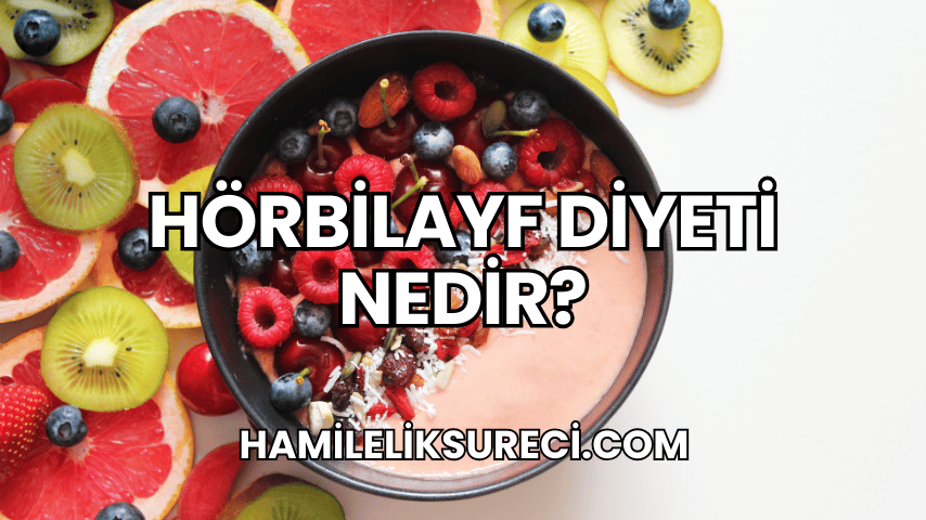 Hörbilayf Diyeti Nedir?