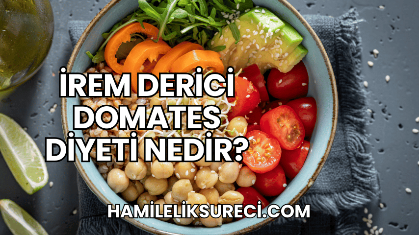 İrem Derici Domates Diyeti Nedir?