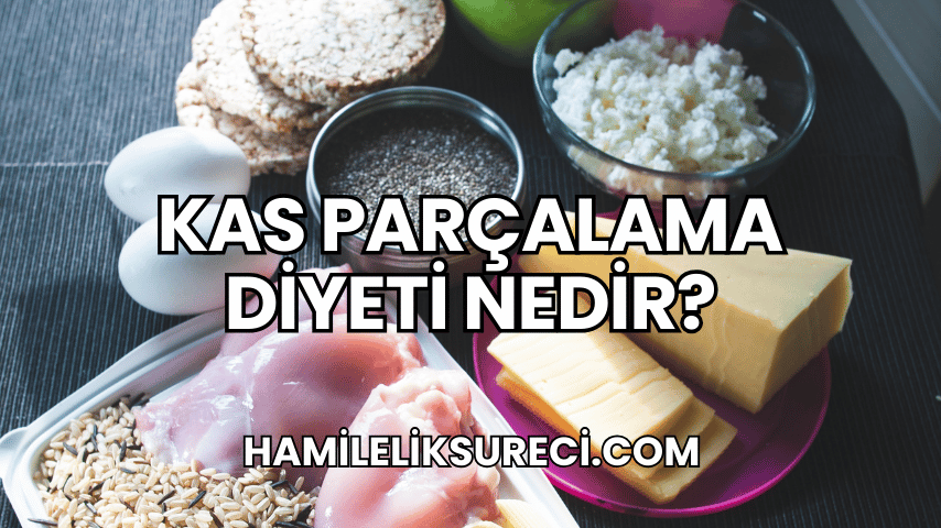 Kas Parçalama Diyeti Nedir?