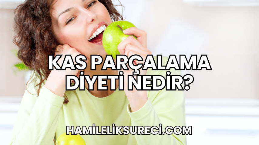 Kas Parçalama Diyeti Nedir?