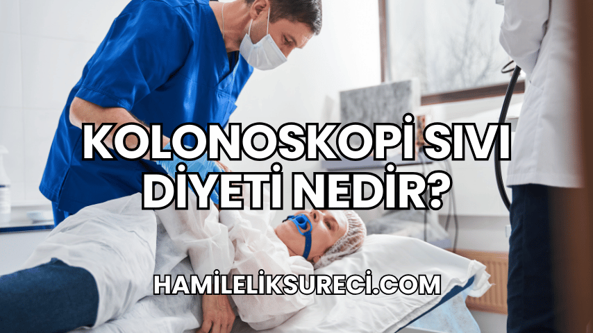 Kolonoskopi Sıvı Diyeti Nedir?