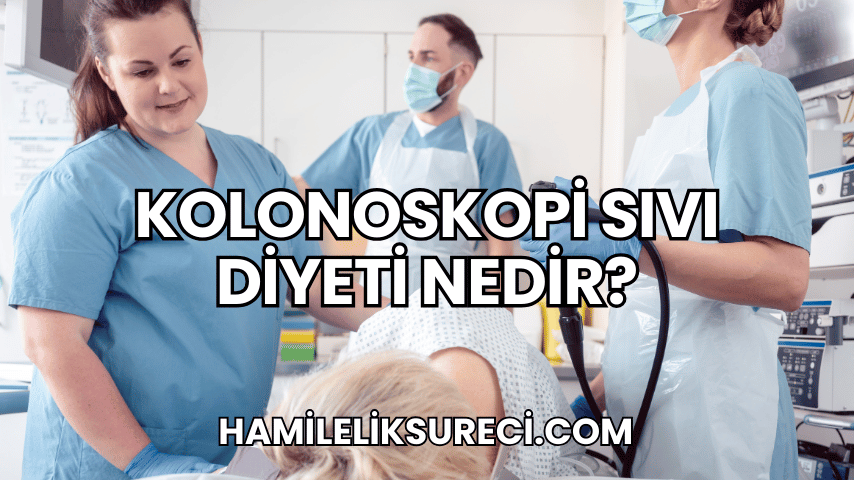 Kolonoskopi Sıvı Diyeti Nedir?