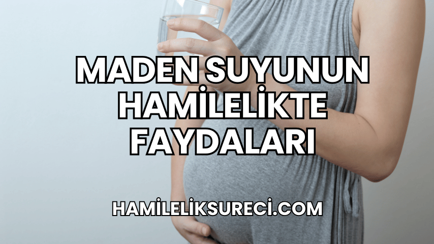 Maden Suyunun Hamilelikte Faydaları