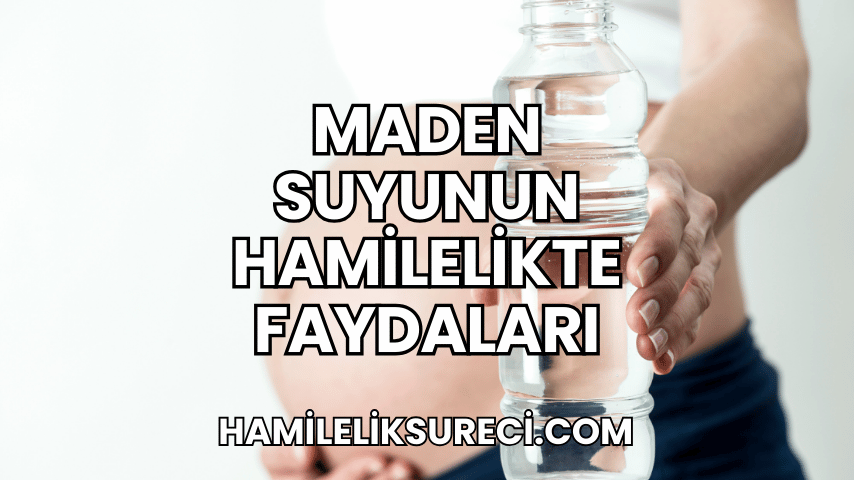 Maden Suyunun Hamilelikte Faydaları