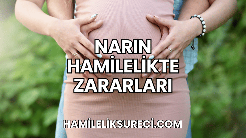 Narın Hamilelikte Zararları