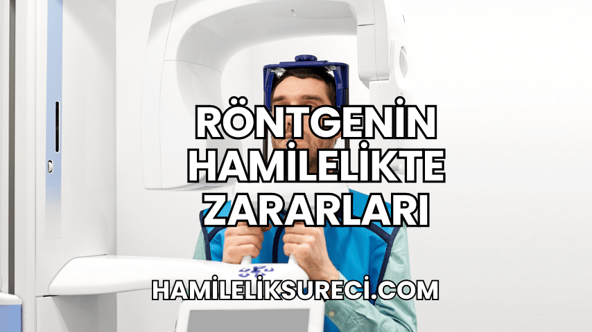 Röntgenin Hamilelikte Zararları