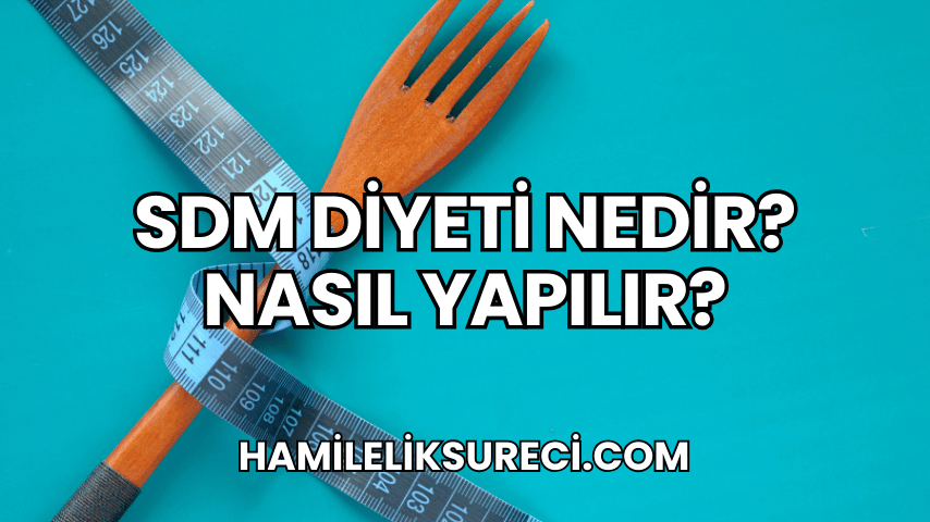 SDM Diyeti Nedir? Nasıl Yapılır?