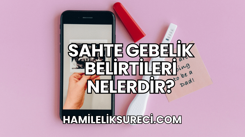 Sahte Gebelik Belirtileri Nelerdir?