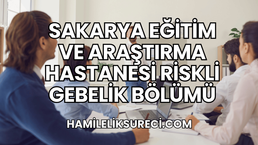 Sakarya Eğitim ve Araştırma Hastanesi Riskli Gebelik Bölümü