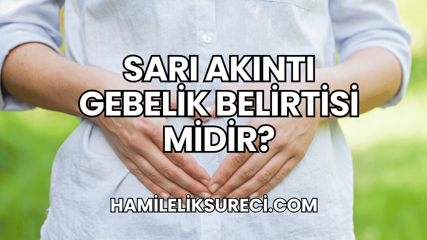 Sarı Akıntı Gebelik Belirtisi midir?