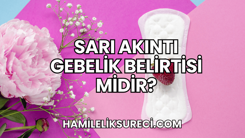 Sarı Akıntı Gebelik Belirtisi midir?