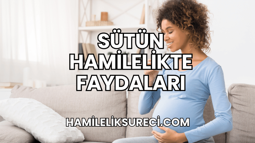 Sütün Hamilelikte Faydaları