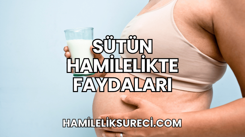 Sütün Hamilelikte Faydaları