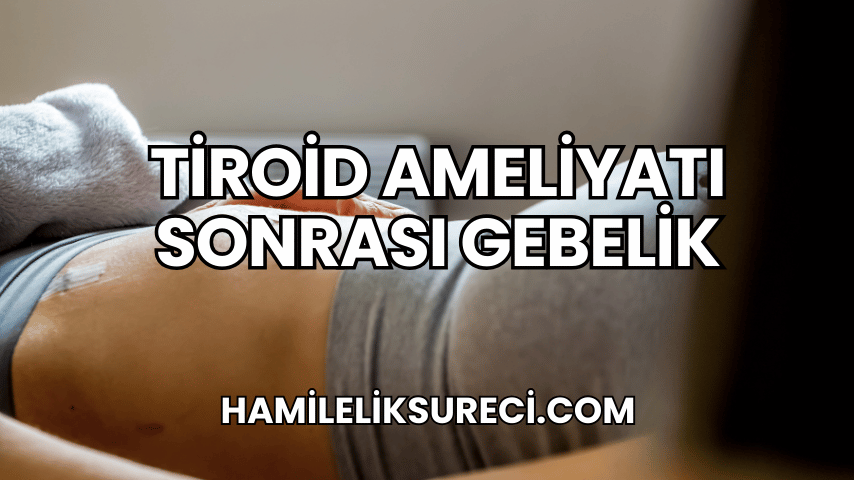 Tiroid Ameliyatı Sonrası Gebelik