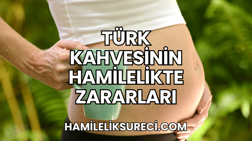 Türk Kahvesinin Hamilelikte Zararları