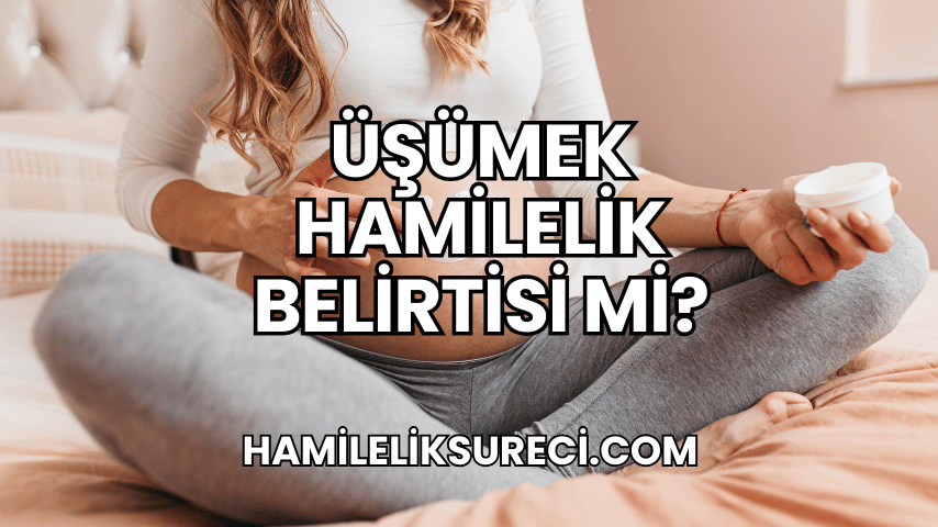 Üşümek Hamilelik Belirtisi Mi?