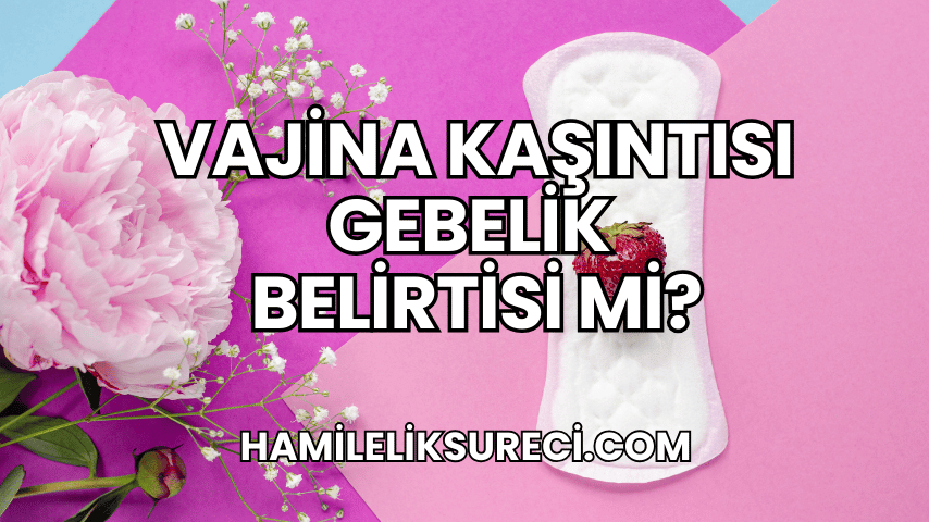 Vajina Kaşıntısı Gebelik Belirtisi mi?