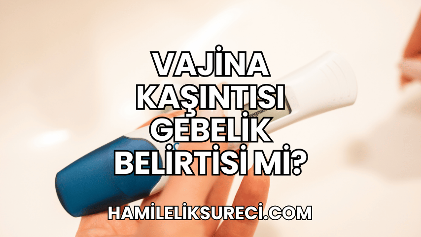 Vajina Kaşıntısı Gebelik Belirtisi mi?