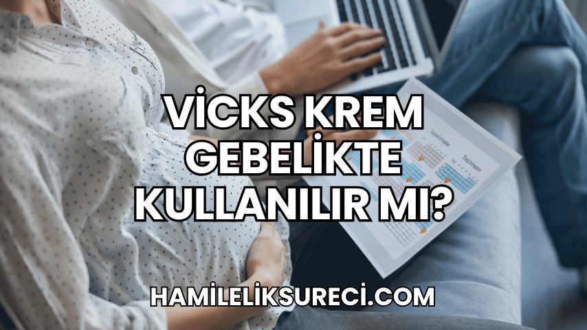 Vicks Krem Gebelikte Kullanılır mı?