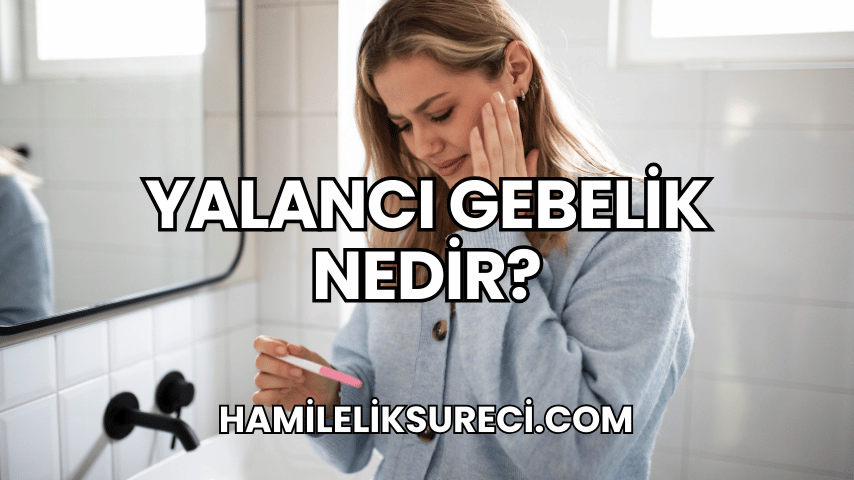 Yalancı Gebelik Nedir?