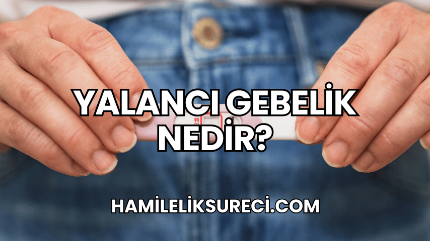 Yalancı Gebelik Nedir?