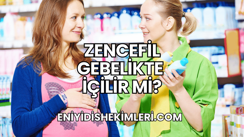 Zencefil Gebelikte İçilir mi?