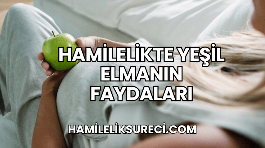 hamilelikte yeşil elmanın faydaları