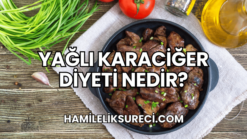 yağlı karaciğer diyeti Nedir?