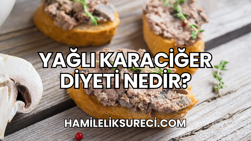 yağlı karaciğer diyeti Nedir?