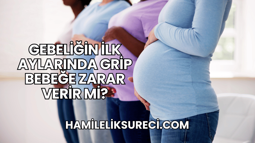 Gebeliğin İlk Aylarında Grip Bebeğe Zarar Verir mi?