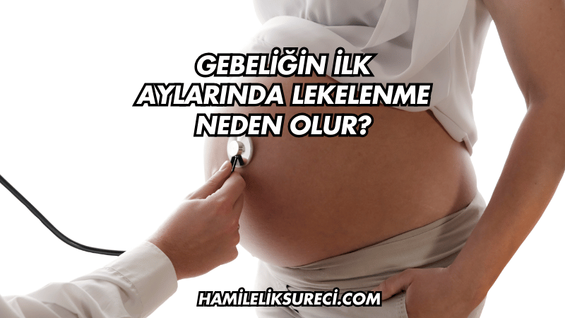 Gebeliğin İlk Aylarında Lekelenme Neden Olur?