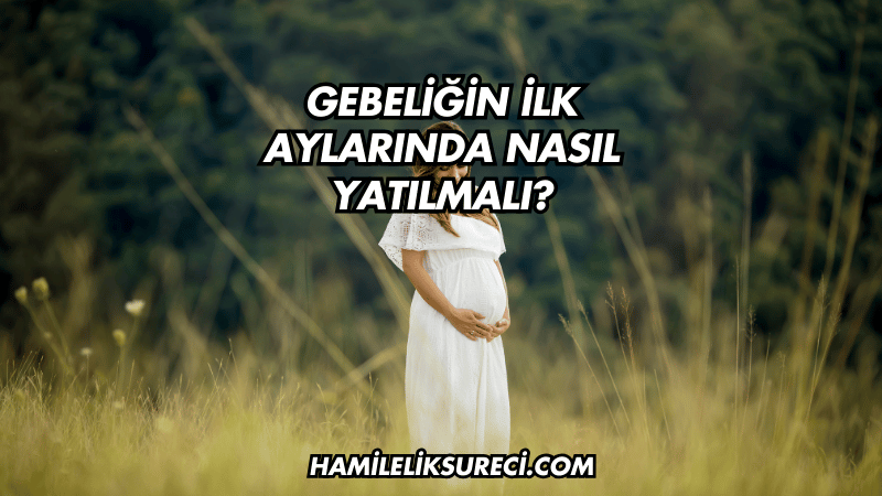 Gebeliğin İlk Aylarında Nasıl Yatılmalı?