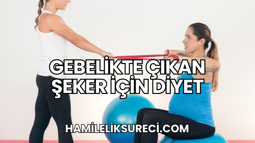 Gebelikte Çıkan Şeker İçin Diyet