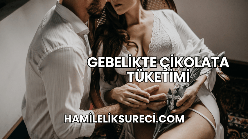 Gebelikte Çikolata Tüketimi