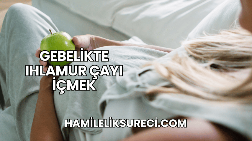 Gebelikte Ihlamur Çayı İçmek