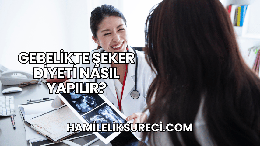 Gebelikte Şeker Diyeti Nasıl Yapılır?