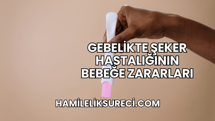 Gebelikte Şeker Hastalığının Bebeğe Zararları